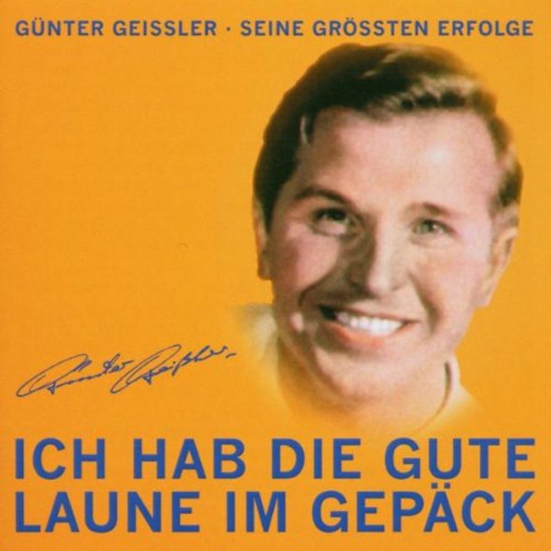 Günter Geissler - Ich hab die gute Laune im Gepäck. Günter Geißler - Seine größten Erfolge