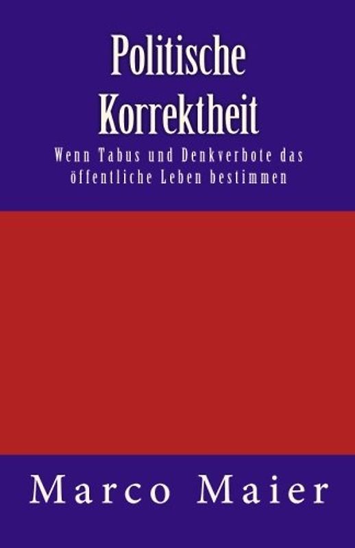 Politische Korrektheit: Wenn Tabus und Denkverbote das öffentliche Leben bestimmen