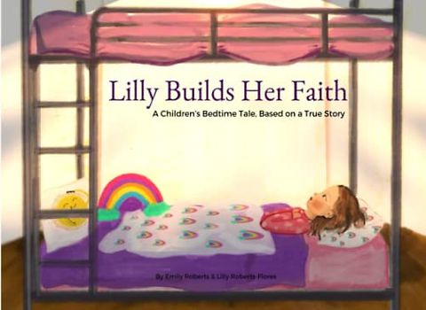 Lilly Builds Her Faith: A Children’s Bedtime Tale, Based on a True Story