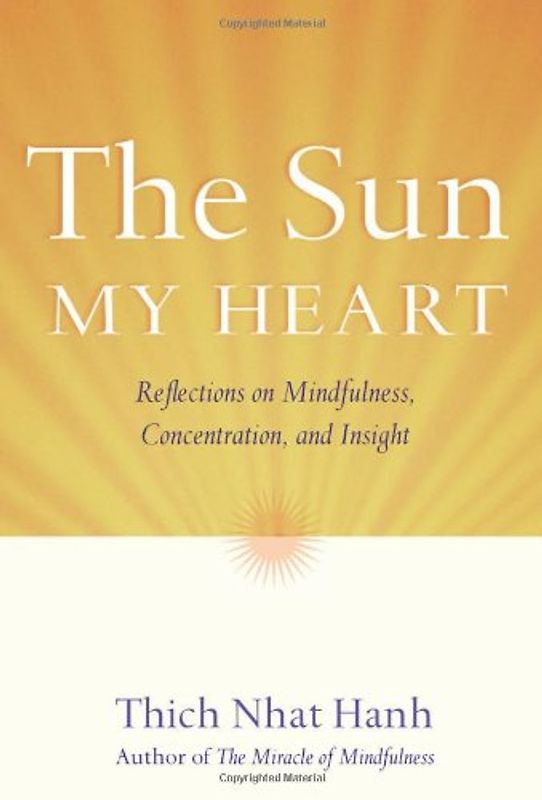 The Sun My Heart: Reflections on Mindfulness, Concentration, and Insight - Hanh, Thich Nhat