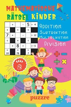 Mathematische Rätsel Kinder - Addition, Subtraktion, Multiplikation, Division - Band 2: Denksport Mathematik - Rätselbuch Mathe Kinder