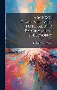 A School Compendium of Natural and Experimental Philosophy