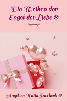 Die Weihen der Engel der Liebe: Engelenergie (Die Weihen Der Engel (R))