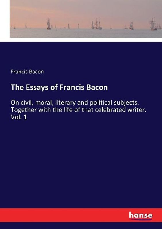 The Essays of Francis Bacon
