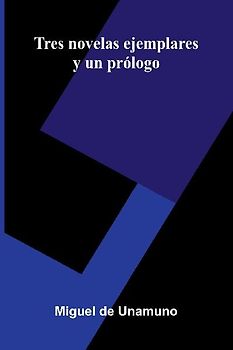 Tres Novelas Ejemplares Y Un Prólogo
