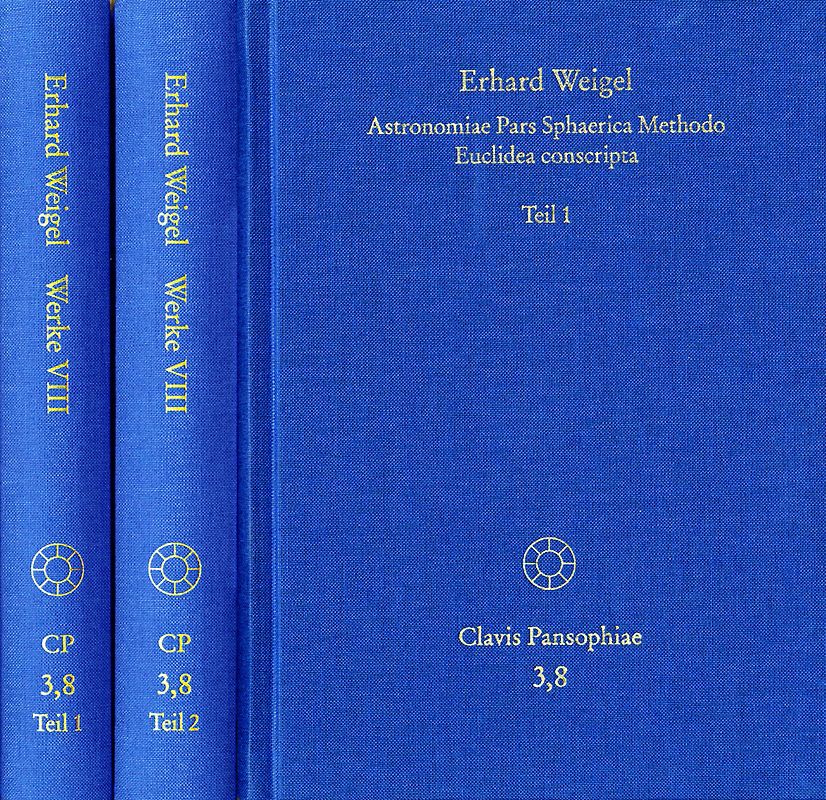 Erhard Weigel: Werke VIII,1-2: Astronomiae Pars Sphaerica Methodo Euclidea conscripta