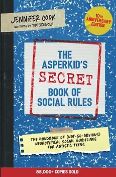 The Asperkid's (Secret) Book of Social Rules, 10th Anniversary Edition