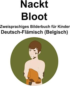 Deutsch-Flämisch (Belgisch) Nackt / Bloot Zweisprachiges Bilderbuch für Kinder