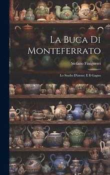 La Buca Di Monteferrato: Lo Studio D'atene; E Il Gagno