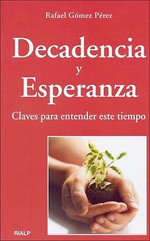 Decadencia y esperanza : claves para entender este tiempo