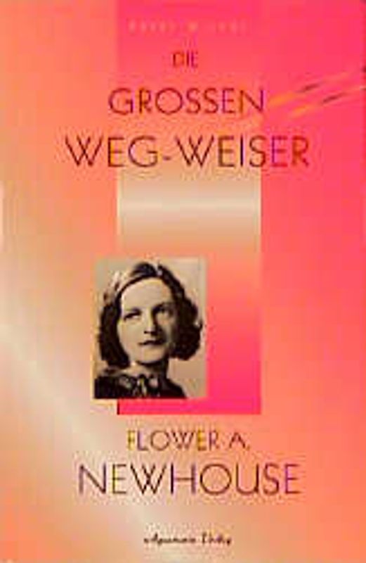 Die grossen Weg-Weiser. Krishnamurti /Lama A. Govinda /Flower A.... / Flower A. Newhouse