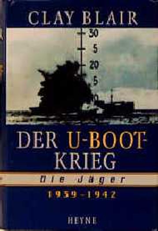 Der U-Boot-Krieg. Die Jäger 1939-1942
