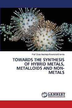 TOWARDS THE SYNTHESIS OF HYBRID METALS, METALLOIDS AND NON-METALS