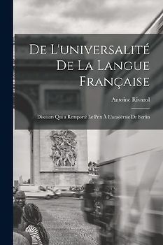 De L'universalité De La Langue Française: Discours Qui a Remporté Le Prix À L'académie De Berlin