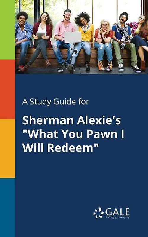 A Study Guide for Sherman Alexie's "What You Pawn I Will Redeem"