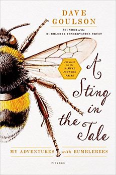 A Sting in the Tale: My Adventures with Bumblebees - Goulson, Dave