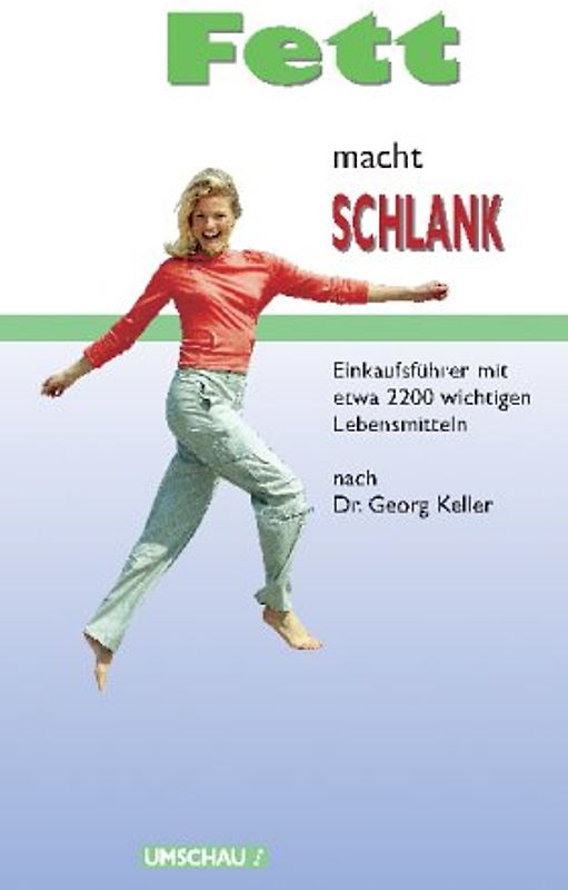 Fett macht schlank. Kombipack: 1 Ex. "Fett macht schlank" und 1 Ex. "Fett macht schlank, Einkaufsführer" / Einkaufsführer mit etwa 2200 wichtigen Lebensmitteln nach Dr. Keller