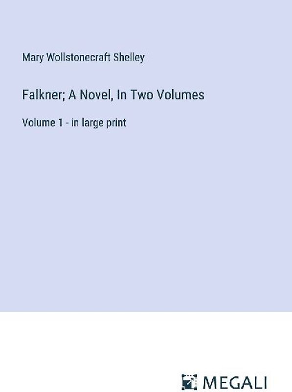 Falkner; A Novel, In Two Volumes