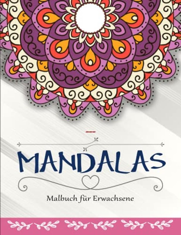 Mandalas. Malbuch für Erwachsene - Das Malbuch: Ein Malbuch für Erwachsene mit 50 schönen Mandalas in verschiedenen Stilen | Tolles Geschenk Für Alle