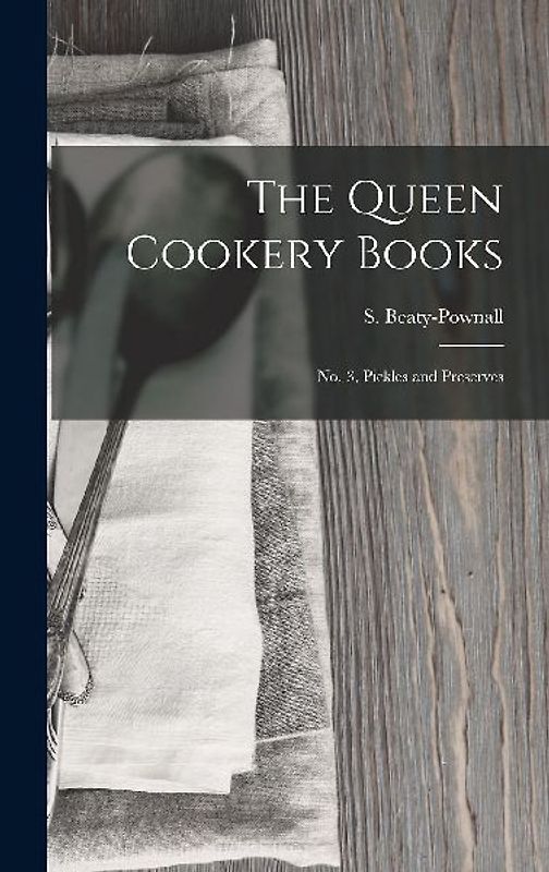 The Queen Cookery Books: No. 3, Pickles and Preserves