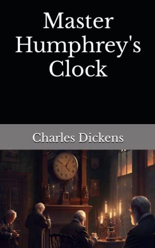 Master Humphrey's Clock: The 1840 Literary Social Criticism Classic (Annotated)