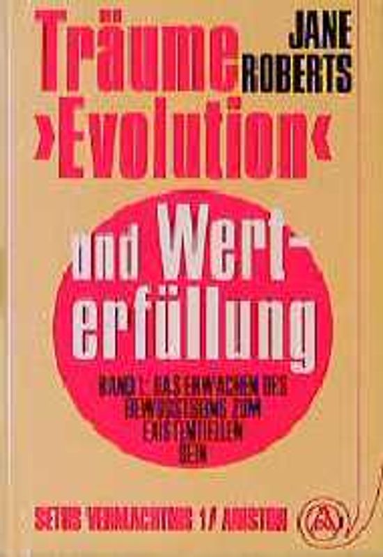 Träume, "Evolution" und Werterfüllung / Das Erwachen des Bewusstseins zum existentiellen Sein. Seths Vermächtnis