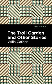 The Troll Garden And Other Stories (Mint Editions (Short Story Collections and Anthologies))