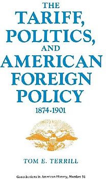 The Tariff, Politics, and American Foreign Policy, 1874-1901.