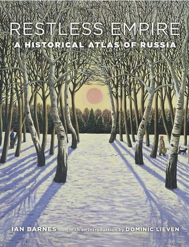 Restless Empire: A Historical Atlas of Russia - Barnes, Ian