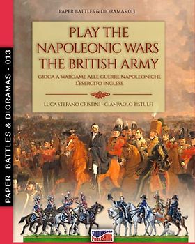 Play the Napoleonic wars - The British army (Paper Battles & Dioramas, Band 13)