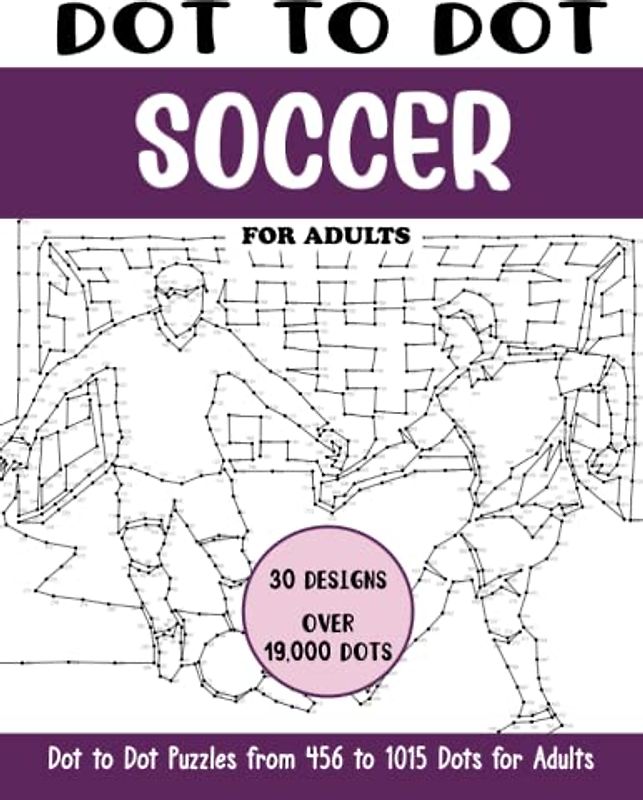 Dot to Dot Soccer for Adults: Soccer Connect the Dots Book for Adults (Over 19000 dots) (Dot to Dot Books for Adults)