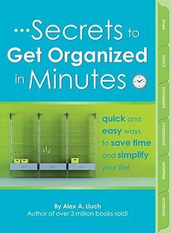 Secrets to Get Organized in Minutes - Lluch, Alex A.