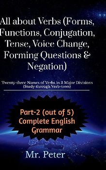 All about Verbs (Forms, Functions, Conjugation, Tense, Voice Change, Forming Questions & Negation)