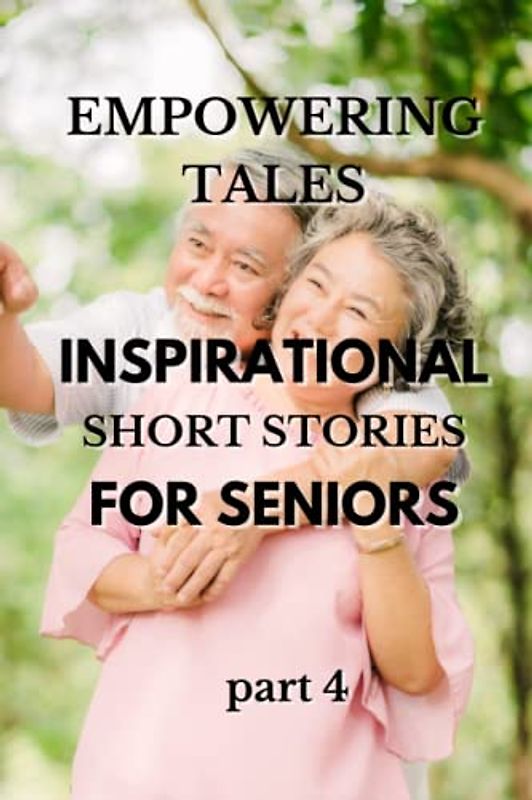 Empowering Tales: Inspirational Short Stories for Seniors
