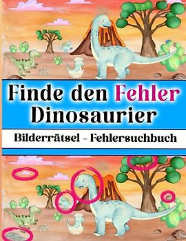 Finde den Fehler Dinosaurier: Bilderrätsel - Fehlersuchbuch für Kinder mit über 190 Unterschieden in 8 Fehlerkategorien (Finde die Unterschiede - eine ... | Finde die Fehler für Erwachsene und Kinder)