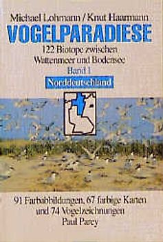 Vogelparadiese. 170 Biotope zwischen Wattenmeer und Bodensee / Norddeutschland und Berlin mit 64 Gebietsbeschreibungen