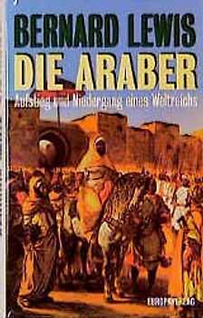 Die Araber. Aufstieg und Niedergang eines Weltreichs