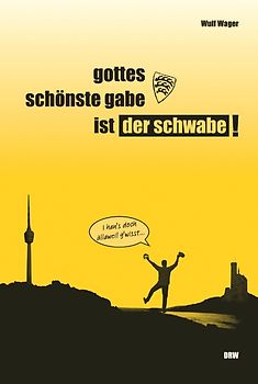 Gottes schönste Gabe ist der Schwabe