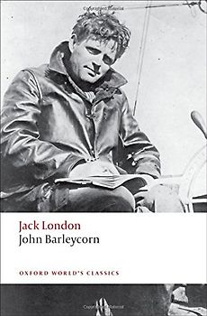 John Barleycorn: Alcoholic Memoirs (Oxford World's Classics) - Jack London
