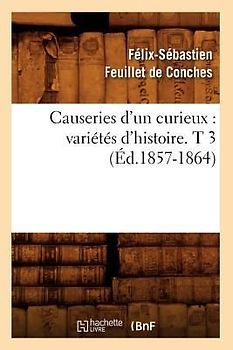 Causeries d'Un Curieux: Variétés d'Histoire. T 3 (Éd.1857-1864)