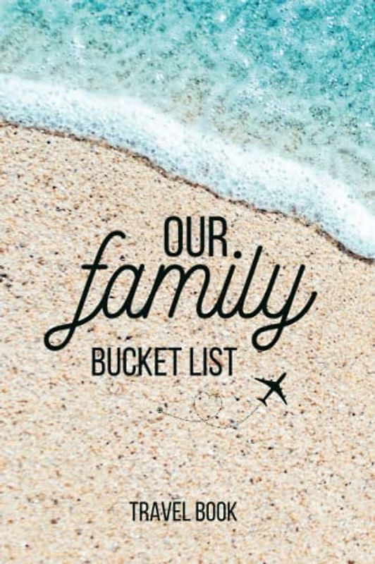 Our Family Bucket List - Travel Book | Guided Journal to fill out for The Happy Family and Healthy Relationships: Perfect Travel Gift for Partners, Married Couples with Children, Wedding | 6’ x 9’
