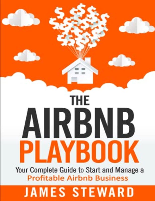 The Airbnb Playbook: Your Complete Guide to Start and Manage a Profitable Airbnb Business
