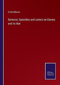 Sermons, Speeches and Letters on Slavery and its War