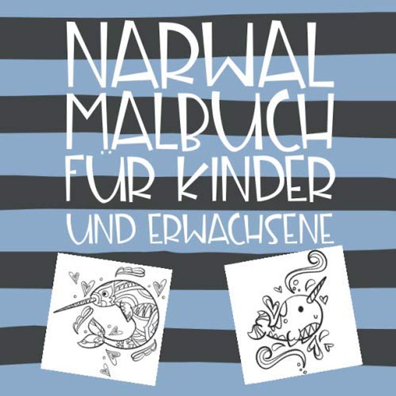 Narwal Malbuch für Kinder und Erwachsene: Witziges Malbuch für Erwachsene und Kinder, gefüllt mit Narwal-Tieren aus dem Meer
