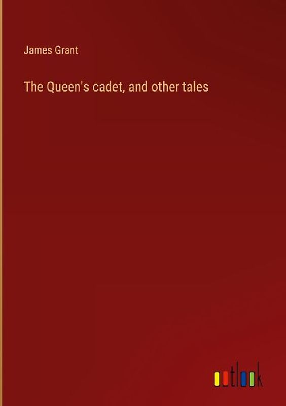 The Queen's cadet, and other tales