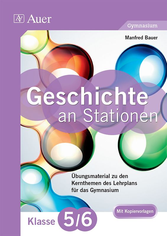Geschichte an Stationen 5-6 Gymnasium. Übungsmaterial zu den Kernthemen des Lehrplans für das Gymnasium (5. und 6. Klasse)