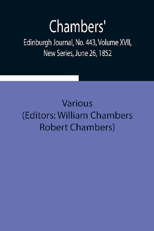 Chambers' Edinburgh Journal, No. 443, Volume Xvii, New Series, June 26, 1852