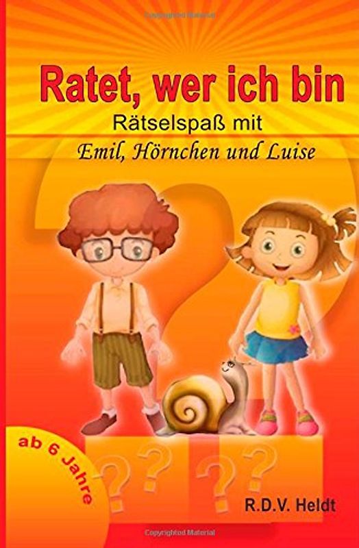 Ratet wer ich bin?: Raetselspass  mit Emil, Luise und Hoernchen - Heldt, R.D.V.