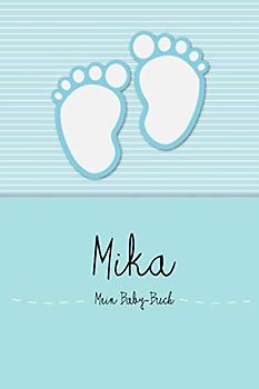 Mika - Mein Baby-Buch: Persönliches Baby Buch für Mika, als Tagebuch, für Text, Bilder, Zeichnungen, Photos, ...