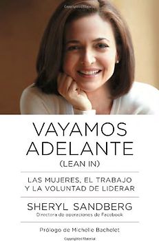 Vayamos adelante: Las mujeres, el trabajo y la voluntad de liderar (Vintage Espanol) - Sandberg, Sheryl